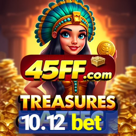 10.12 bet